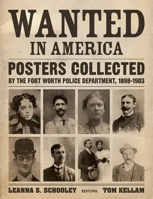 Hľadá sa v Amerike: Plagáty zozbierané policajným oddelením vo Fort Worth, 1898-1903 - Wanted in America: Posters Collected by the Fort Worth Police Department, 1898-1903