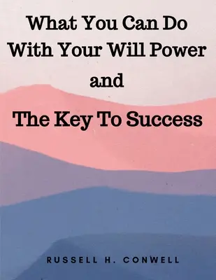 Čo môžete urobiť so svojou silou vôle a kľúč k úspechu - What You Can Do With Your Will Power and The Key To Success