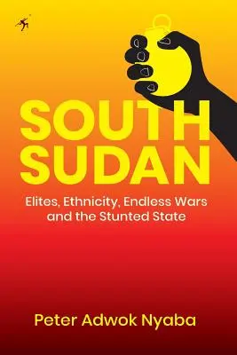 Južný Sudán: Elity, etnicita, nekonečné vojny a zakrpatený štát - South Sudan: Elites, Ethnicity, Endless Wars and the Stunted State