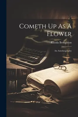 Prichádza ako kvet: Autobiografia - Cometh Up As A Flower: An Autobiography