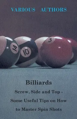 Biliard - Skrutka, bok a vrch - Niekoľko užitočných rád, ako zvládnuť točené strely - Billiards - Screw, Side and Top - Some Useful Tips on How to Master Spin Shots