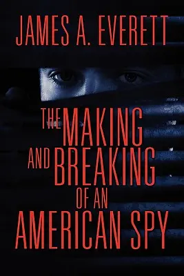 Vytváranie a rozbíjanie amerického špióna - The Making and Breaking of an American Spy