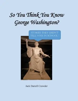 Takže si myslíte, že poznáte Georgea Washingtona? Príbehy, ktoré vám v škole nepovedali! - So You Think You Know George Washington? Stories They Didn't Tell You in School!