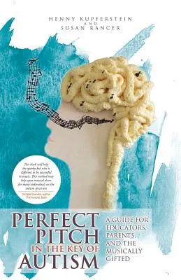 Dokonalý tón v kľúčovej reči autizmu: Autizmus: príručka pre pedagógov, rodičov a hudobne nadaných - Perfect Pitch in the Key of Autism: A Guide for Educators, Parents, and the Musically Gifted
