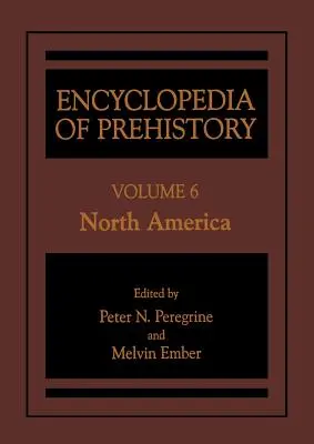Encyklopédia praveku: Zväzok 6: Severná Amerika - Encyclopedia of Prehistory: Volume 6: North America