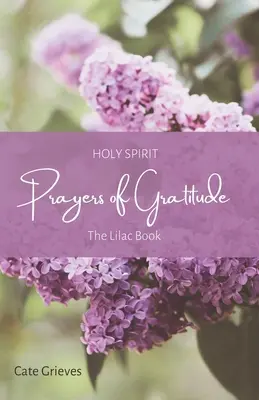 Modlitby vďačnosti za Ducha Svätého: The Lilac Book (Kniha o šeříku) - Holy Spirit Prayers of Gratitude: The Lilac Book