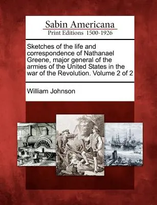 Náčrty zo života a korešpondencie Nathanaela Greena, generálmajora armád Spojených štátov vo vojne za revolúcie. 2. zväzok - Sketches of the life and correspondence of Nathanael Greene, major general of the armies of the United States in the war of the Revolution. Volume 2 o