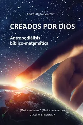 Stvorený Bohom. Antropodilisis bico-matemtica: Qu es el alma? Čo je to telo? Čo je duch? - Creados por Dios. Antropodilisis bblico-matemtica: Qu es el alma? Qu es el cuerpo? Qu es el espritu?