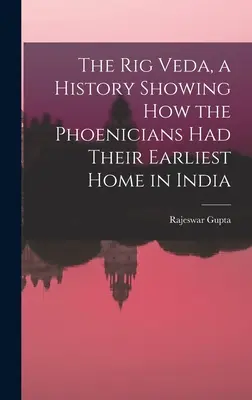 Rig Véda, história ukazujúca, ako mali Feničania svoj najstarší domov v Indii - The Rig Veda, a History Showing How the Phoenicians Had Their Earliest Home in India
