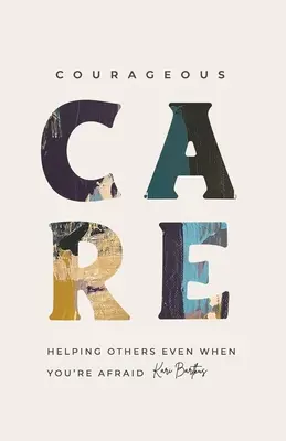 Odvážna starostlivosť: Pomáhanie druhým, aj keď sa bojíte - Courageous Care: Helping Others Even When You're Afraid
