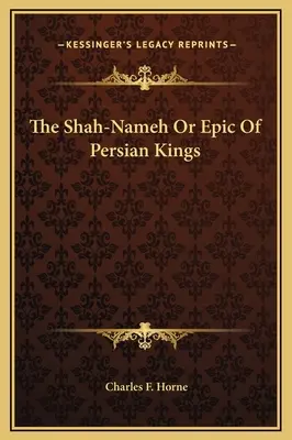 Šah-Nameh alebo Epos o perzských kráľoch - The Shah-Nameh Or Epic Of Persian Kings
