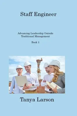 Staff Engineer Book 1: Advancing Leadership Outside Traditional Management (Personálny inžinier 1. kniha: Napredovanie vo vedení mimo tradičného manažmentu) - Staff Engineer Book 1: Advancing Leadership Outside Traditional Management