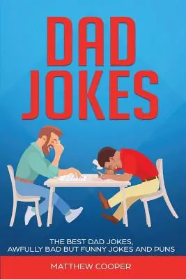 Vtipy o otcoch: Vtipy o otcoch, strašne zlé, ale vtipné vtipy a slovné hračky - Dad Jokes: The Best, Dad Jokes, Awfully Bad but Funny Jokes and Puns