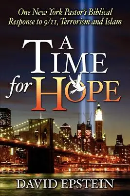 Čas nádeje: Biblická odpoveď jedného newyorského pastora na 11. september, terorizmus a islam - A Time for Hope: One New York Pastor's Biblical Response to 9/11, Terrorism and Islam