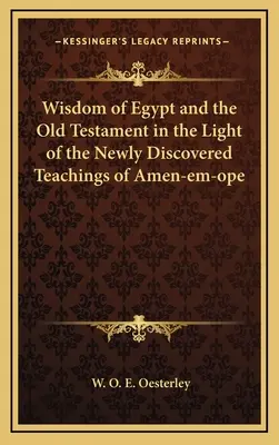 Múdrosť Egypta a Starý zákon vo svetle novoobjaveného učenia Amen-em-ope - Wisdom of Egypt and the Old Testament in the Light of the Newly Discovered Teachings of Amen-em-ope