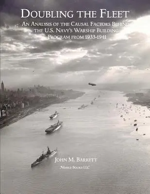 Zdvojnásobenie flotily: Analýza príčinných faktorov, ktoré stáli za programom výstavby vojnových lodí amerického námorníctva v rokoch 1933 - 1941 - Doubling The Fleet: An Analysis of the Causal Factors Behind the U.S. Navy's Warship Building Program from 1933-1941