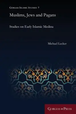 Moslimovia, židia a pohania: Štúdie o ranej islamskej Medine - Muslims, Jews and Pagans: Studies on Early Islamic Medina