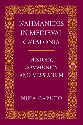 Nahmanides in Med. Katalánsku: história, komunita a mesianizmus - Nahmanides in Med. Catalonia: History, Community, and Messianism