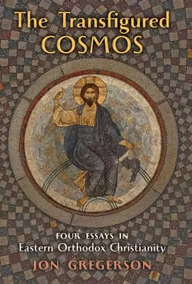 Premenený vesmír: Štyri eseje o východnom ortodoxnom kresťanstve - The Transfigured Universe: Four Essays in Eastern Orthodox Christianity