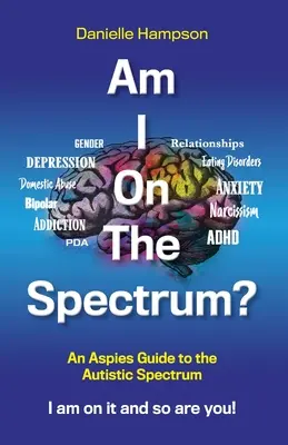 Som na spektre? Som na ňom a ty tiež! - Am I On The Spectrum?: An Aspies Guide to the Autistic Spectruum Iam on it and So Are You!