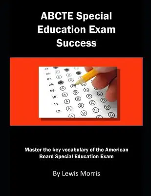 Abcte Special Education Exam Success: Zvládnite kľúčovú slovnú zásobu skúšky American Board Special Education - Abcte Special Education Exam Success: Master the Key Vocabulary of the American Board Special Education Exam