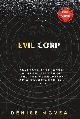 Evil Corp: Poisťovňa Allstate, tieňové siete a korupcia v jednom z najväčších amerických miest - Evil Corp: Allstate Insurance, Shadow Networks, and the Corruption of a Major American City