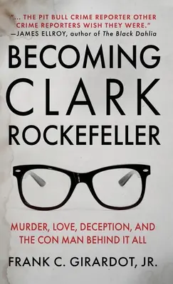 Stať sa Clarkom Rockefellerom: Vražda, láska, podvod a podvodník, ktorý za tým všetkým stojí - Becoming Clark Rockefeller: Murder, Love, Deception, and the Con Man Behind It All
