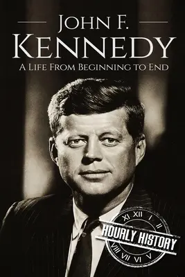 John F. Kennedy: Kennedy: Život od začiatku do konca - John F. Kennedy: A Life From Beginning to End