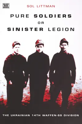 Čistí vojaci alebo zlovestná légia: Ukrajinská 14. divízia Waffen-SS - Pure Soldiers or Sinister Legion: The Ukranian 14th Waffen-SS Division
