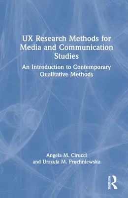Metódy výskumu UX pre mediálne a komunikačné štúdie: Úvod do súčasných kvalitatívnych metód - UX Research Methods for Media and Communication Studies: An Introduction to Contemporary Qualitative Methods