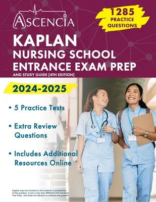 Kaplan Nursing School Entrance Exam Prep 2024-2025: [4. vydanie] - Kaplan Nursing School Entrance Exam Prep 2024-2025: 1,285 Practice Questions and Study Guide [4th Edition]