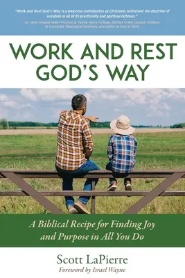 Práca a odpočinok Božím spôsobom: Biblický sprievodca na nájdenie radosti a zmyslu vo všetkom, čo robíte - Work and Rest God's Way: A Biblical Guide to Finding Joy and Purpose in All You Do