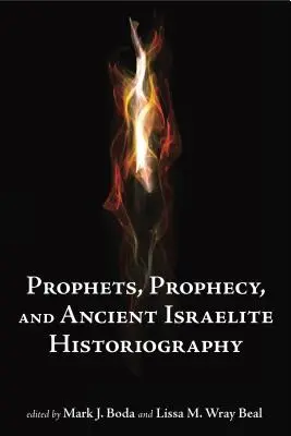 Proroci a proroctvá a staroveká izraelská historiografia - Prophets and Prophecy and Ancient Israelite Historiography