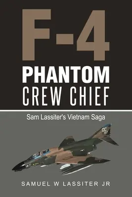 Veliteľ posádky lietadla F-4 Phantom: Sága Sama Lassitera vo Vietname - F-4 Phantom Crew Chief: Sam Lassiter's Vietnam Saga