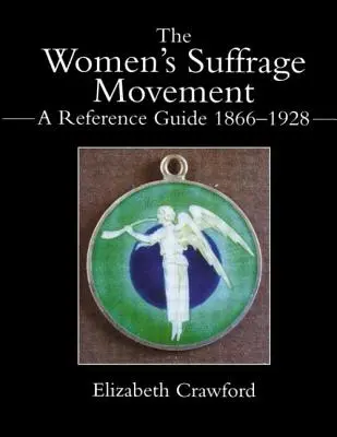 Hnutie za volebné právo žien: 1866-1928 - The Women's Suffrage Movement: A Reference Guide 1866-1928