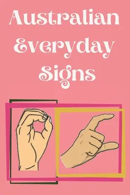 Austrálske každodenné znaky. vzdelávacia kniha, vhodná pre deti, tínedžerov a dospelých. Obsahuje základné každodenné znaky. - Australian Everyday Signs.Educational Book, Suitable for Children, Teens and Adults. Contains essential daily signs.