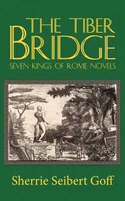 Tiberský most: Sedem rímskych kráľov: romány - The Tiber Bridge: Seven Kings of Rome Novels