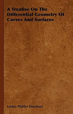 Pojednanie o diferenciálnej geometrii kriviek a plôch - A Treatise On The Differential Geometry Of Curves And Surfaces