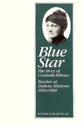 Modrá hviezda: Príbeh Corabelle Fellowsovej, učiteľky v dakotských misiách v rokoch 1884 - 1888 - Blue Star: The Story of Corabelle Fellows, Teacher at Dakota Missions, 1884-1888