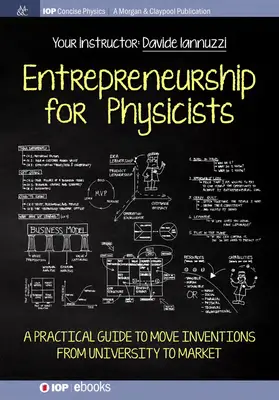 Podnikanie pre fyzikov: Praktická príručka na presun vynálezov z univerzity na trh - Entrepreneurship for Physicists: A Practical Guide to Move Inventions from University to Market