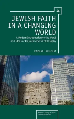 Židovská viera v meniacom sa svete: Moderný úvod do sveta a myšlienok klasickej židovskej filozofie - Jewish Faith in a Changing World: A Modern Introduction to the World and Ideas of Classical Jewish Philosophy