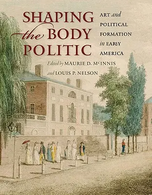 Formovanie politického tela: Umenie a politické formovanie v ranej Amerike - Shaping the Body Politic: Art and Political Formation in Early America