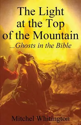 Svetlo na vrchole hory: Svetlo na vrchole hory: Duchovia v Biblii - The Light at the Top of the Mountain: Ghosts in the Bible