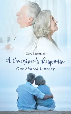 Reakcia opatrovateľa: Naša spoločná cesta - The Caregiver's Response: Our Shared Journey