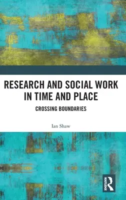 Výskum a sociálna práca v čase a na mieste: Prekračovanie hraníc - Research and Social Work in Time and Place: Crossing Boundaries