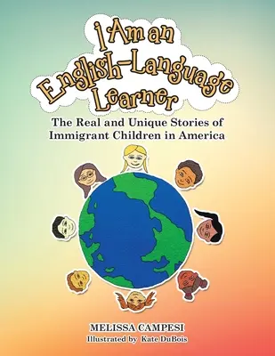 I Am an English-Language Learner: Skutočné a jedinečné príbehy detí prisťahovalcov v Amerike - I Am an English-Language Learner: The Real and Unique Stories of Immigrant Children in America