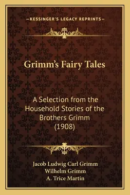 Grimmove rozprávky: Grimmovcov (1908) - Grimm's Fairy Tales: A Selection from the Household Stories of the Brothers Grimm (1908)