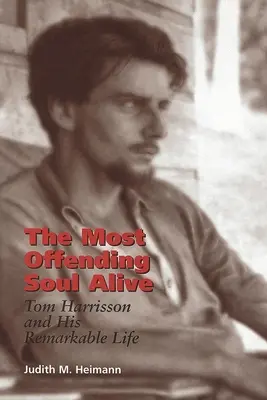 Najurážlivejšia živá duša: Tom Harrisson a jeho pozoruhodný život - The Most Offending Soul Alive: Tom Harrisson and His Remarkable Life