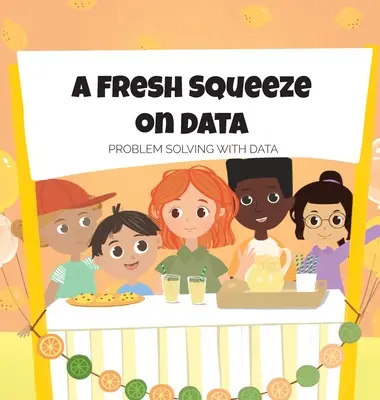 Čerstvý tlak na dáta: Riešenie problémov pomocou údajov: Riešenie problémov s údajmi - A Fresh Squeeze on Data: Problem Solving with Data: Problem Solving with Data