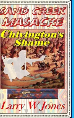 Masaker v Sand Creek - Chivingtonova hanba - Sand Creek Massacre - Chivington's Shame